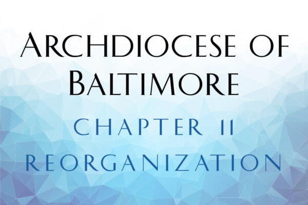 Archdiocese of Baltimore Chapter 2 Reorganization